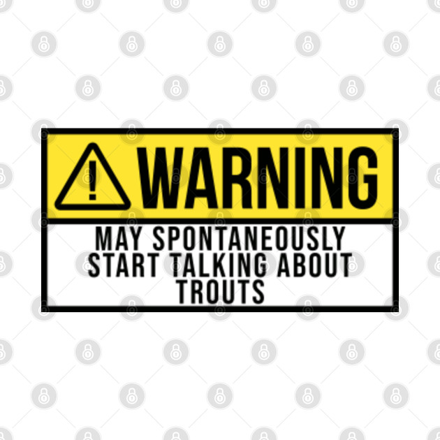 Funny And Awesome Warning May Spontaneously Start Talking About Trout Trouts Quote Saying Gift Gifts For A Birthday Or Christmas XMAS - Trout - Phone Case