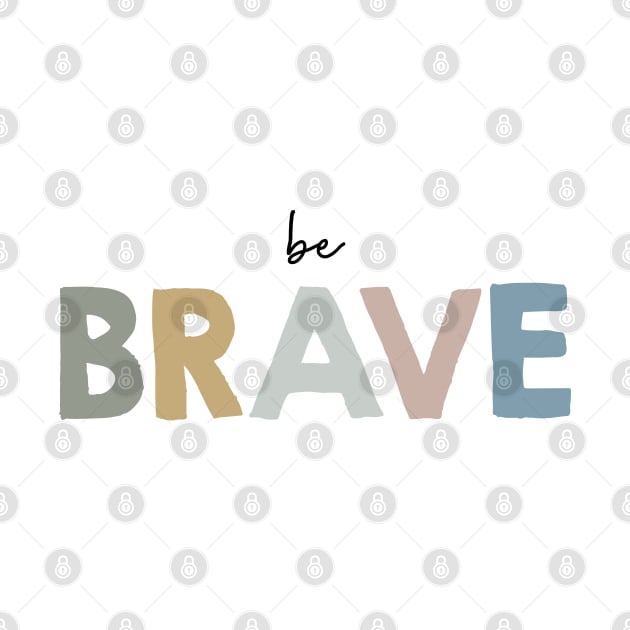 Be brave by DesignsandSmiles