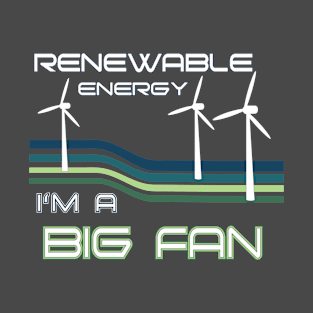 Renewable Energy I'm A Big Fan T-Shirt