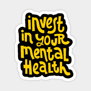 Invest In Your Mental Health - Mental Health Awareness Quote (Yellow) Magnet