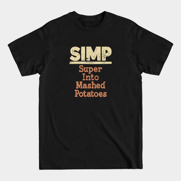 Discover Simp Super Into Mashed Potatoes - Mashed Potatoes - T-Shirt