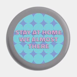 Stay At Home We Almost There Pin