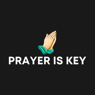 Prayer is key white text T-Shirt