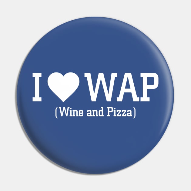 I Love WAP wine and Pizza Humor Pin by stayfrostybro