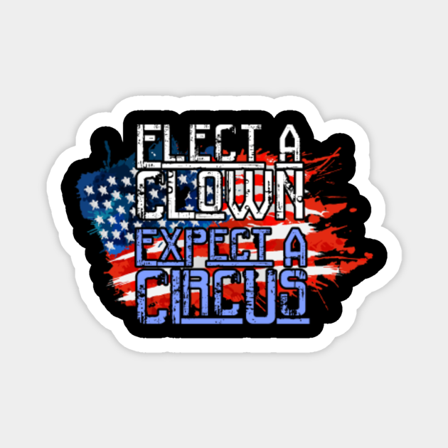 Elect a Clown - Expect a Circus - Anyone But Trump ...
