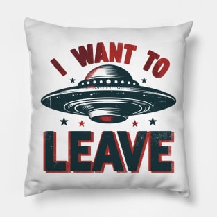 I Want To Leave Pillow