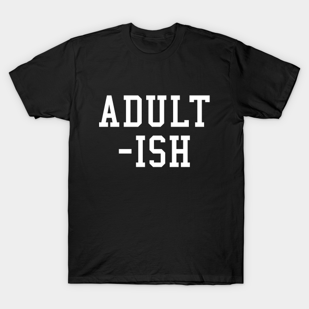 Discover Adult-ish - Adult Ish - T-Shirt