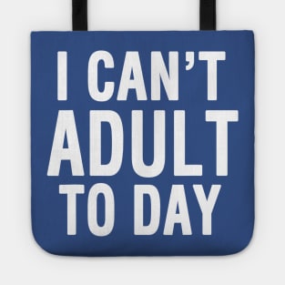 I Cant Adult Today 2 Tote