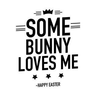 Some bunny loves me happy Easter T-Shirt