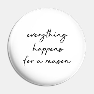 everything  happens for a reason Pin