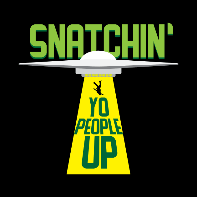 Snatchin Yo People Up Funny Alien Space Attack Meme Tee Shirt by teespot123