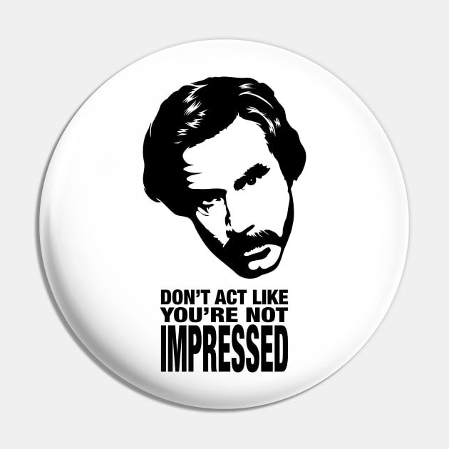 Don’t Act Like You’re Not Impressed Pin by Randomart