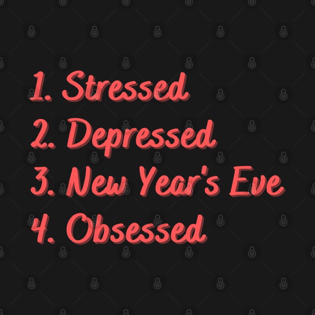 Stressed. Depressed. New Year's Eve. Obsessed. by Eat Sleep Repeat