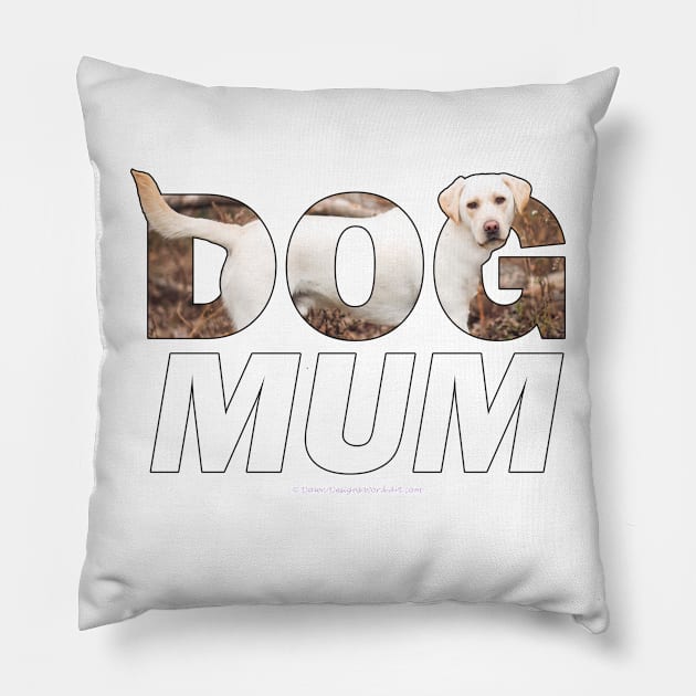 Dog mum - labrador retriever oil painting wordart Pillow by DawnDesignsWordArt