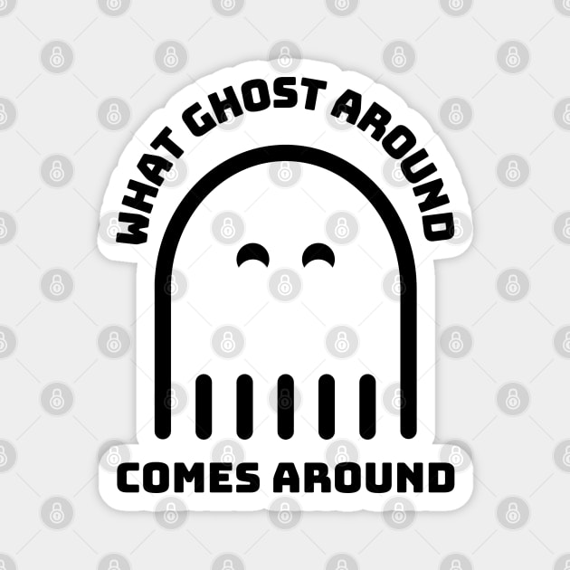 What Goes Around Comes Around - Funny Halloween Design 3 Magnet by art-by-shadab