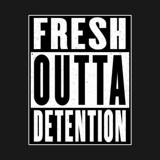 Fresh Outta Detention T-Shirt