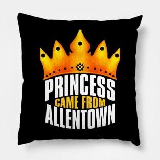 Princess Came From Allentown, Allentown Georgia Pillow