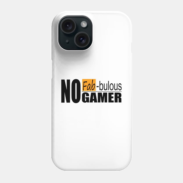 no fab-bulous gamer black Phone Case by Reydex