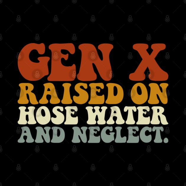 GEN X raised on hose water and neglect by Angelavasquez