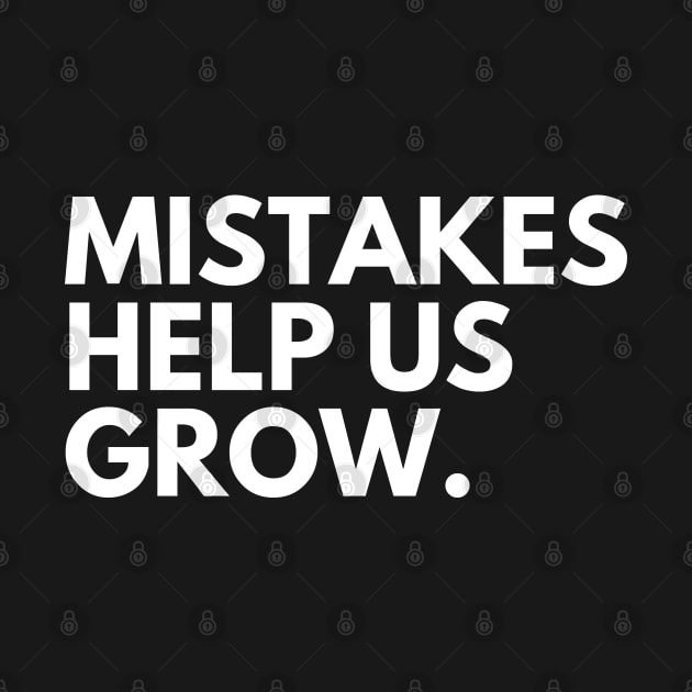 Mistakes Help Us Grow. Motivational and Inspirational Saying. White by That Cheeky Tee