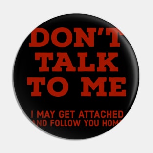 Don't talk to me Pin