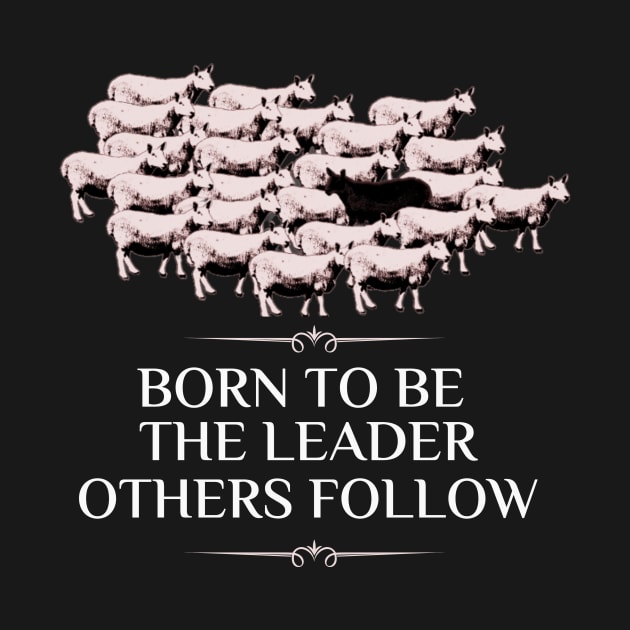 Born To Be The Leader Others Follow by Calmavibes