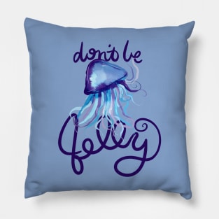 Don't be Jelly Jealous Jelly Fish Pillow