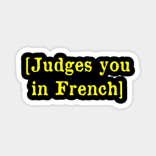 Judges you in French Magnet