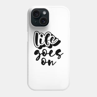 Life Goes On Phone Case