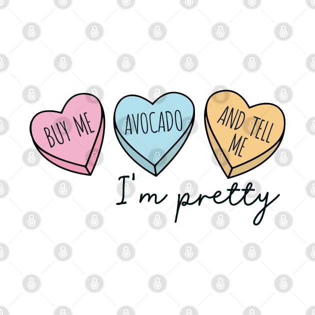 BUY ME AN AVOCADO AND TELL ME I'M PRETTY by Saraahdesign