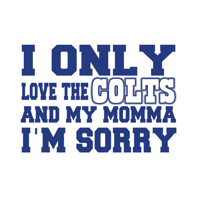 Only Love the Colts and My Momma! by OffesniveLine