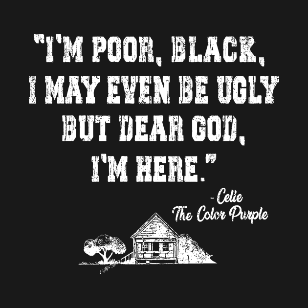 I'm poor, black, i may even be ugly, Celie the Color Purple movie by HannessyRin