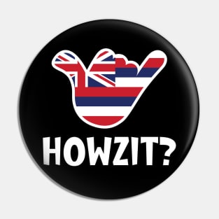 Howzit? Hawaiian greeting and shaka sign with the flag of Hawaii placed inside Pin