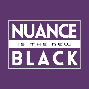 Nuance Is The New Black | Shades of Grey | Live Tolerance | Non Binary T-Shirt