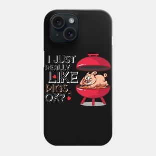 I just really like Pigs, ok? Funny Grill BBQ Bacon gift Phone Case