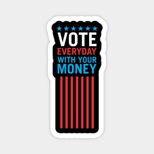 Vote Everyday With Your Money 4 - Political Campaign Magnet