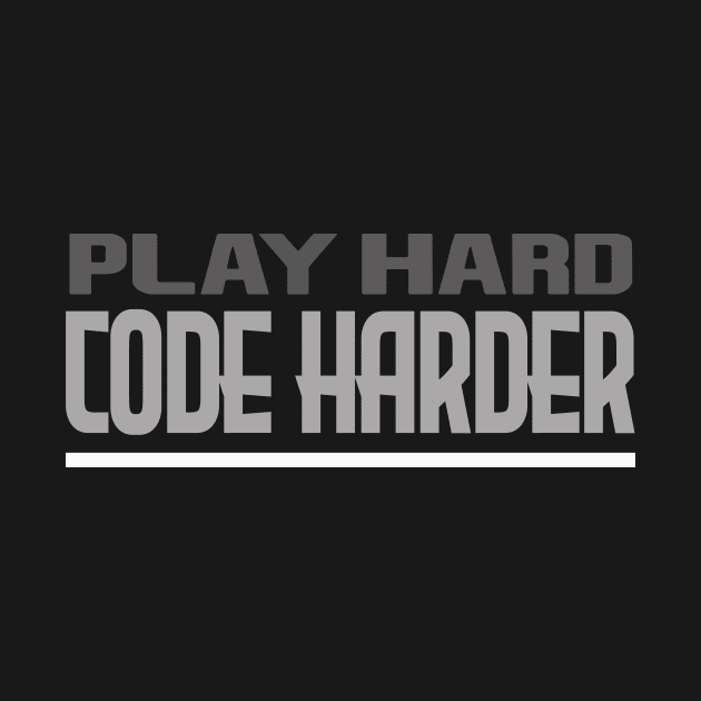 play hard, code harder by the IT Guy 