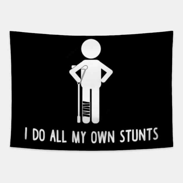 I Do All My Own Stunts Shirt Get Well Gift Funny Injury Leg T-Shirt Tapestry by Dragon28lucky