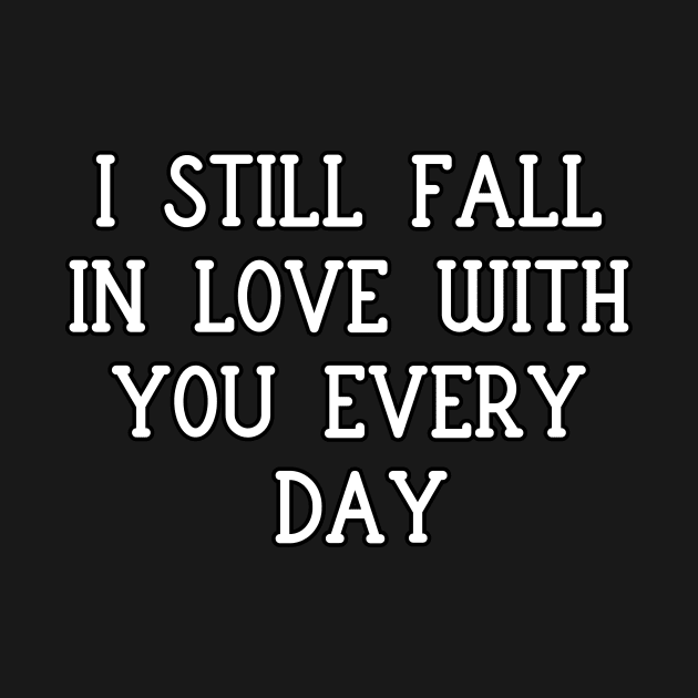 I still fall in love with you every day by Word and Saying