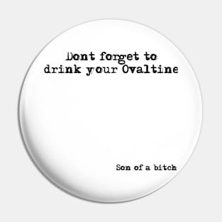 Don't Forget to Drink Your Ovaltine Pin