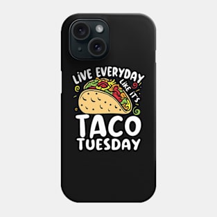 Live Everyday Like It's Taco Tuesday - Food Lover Phone Case