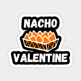 Nacho Valentine - Funny Valentine Nacho Love Gift - Cheesy jokes Magnet