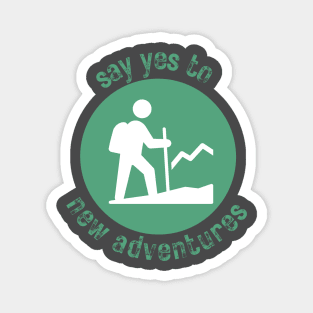 Say Yes to New Adventures - Hiking - See the World Magnet