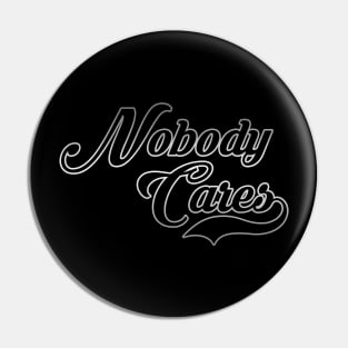 Nobody Cares Pin