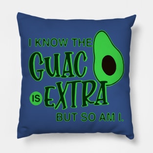 i know the guac is extra but so am i 1 Pillow