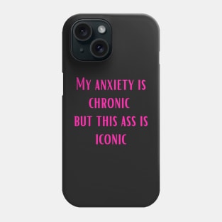 Pink My anxiety is chronic but this ass is iconic Phone Case