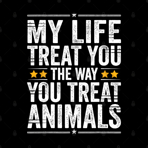 May Life Treat You The Way You Treat Animals Retro Vintage by rhazi mode plagget