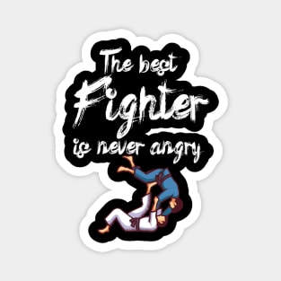 The best fighter is never angry Magnet