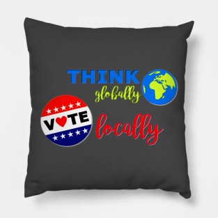 Think Globally, Vote Locally Pillow