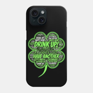 St. Paddy's Day Shamrock DRINK UP! St. Patrick's Day Phone Case